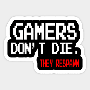 Gamers don't die. They Respawn Sticker